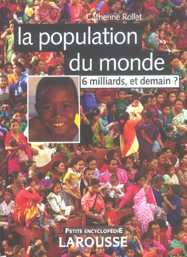 La population du monde ; 6 milliards... et demain ?