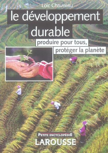 Le developpement durable : produire pour tous, proteger la planete