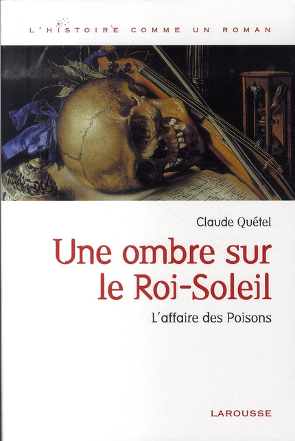 Une ombre sur le roi-soleil ; l'affaire des poisons