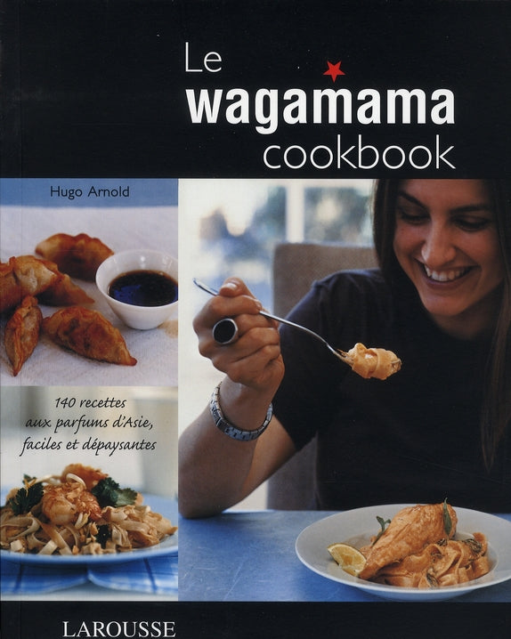 Le wagamama cookbook ; 140 recettes aux parfums d'Asie, faciles et dépaysantes