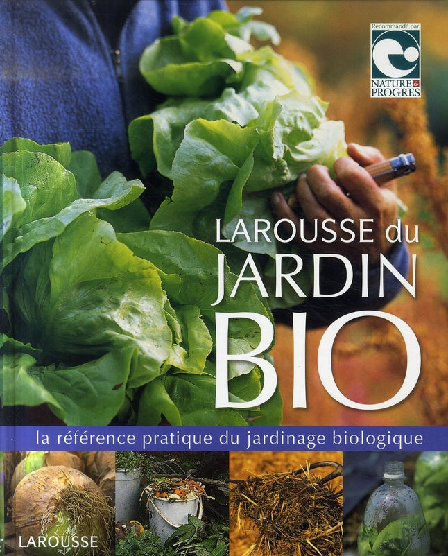 Larousse du jardin bio ; la référence pratique du jardinage biologique