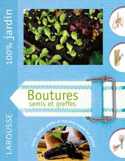 Boutures, semis et greffes