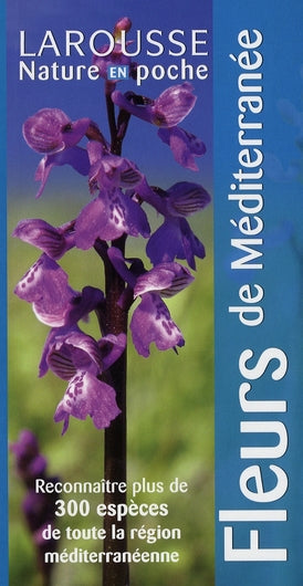 Fleurs de Méditerranée ; reconnaître plus de 300 espèces de toute la région méditerranéenne