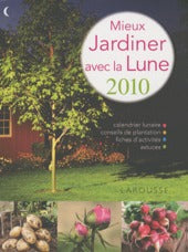 Mieux jardiner avec la lune (édition 2010)