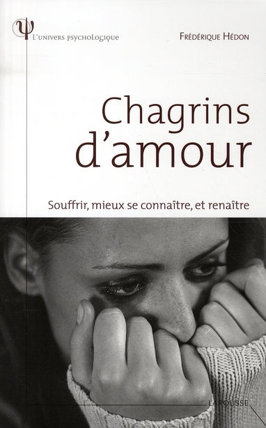 Chagrins d'amour ; souffrir, mieux se connaître, et renaître