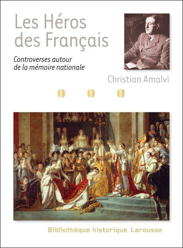 Les héros des Français ; controverses autour de la mémoire nationale