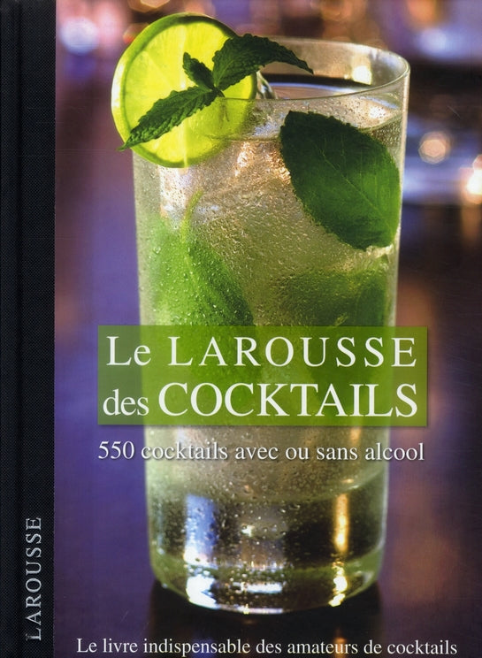 Le Larousse des cocktails ; 550 cocktails avec ou sans alcool