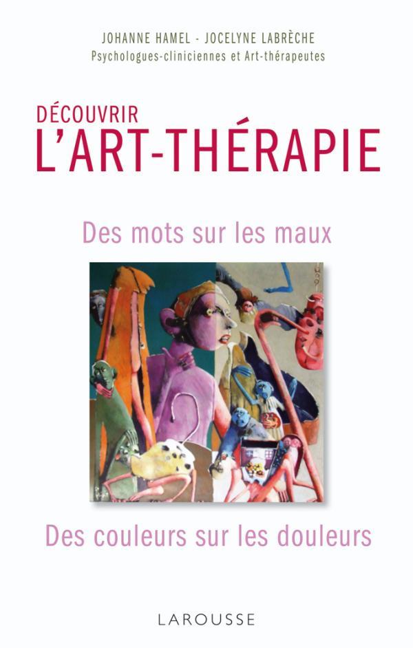 Découvrir l'art-thérapie ; des mots sur les maux, des couleurs sur les douleurs