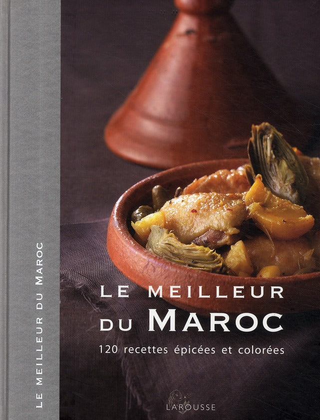 Le meilleur du Maroc ; 120 recettes épicées et colorées