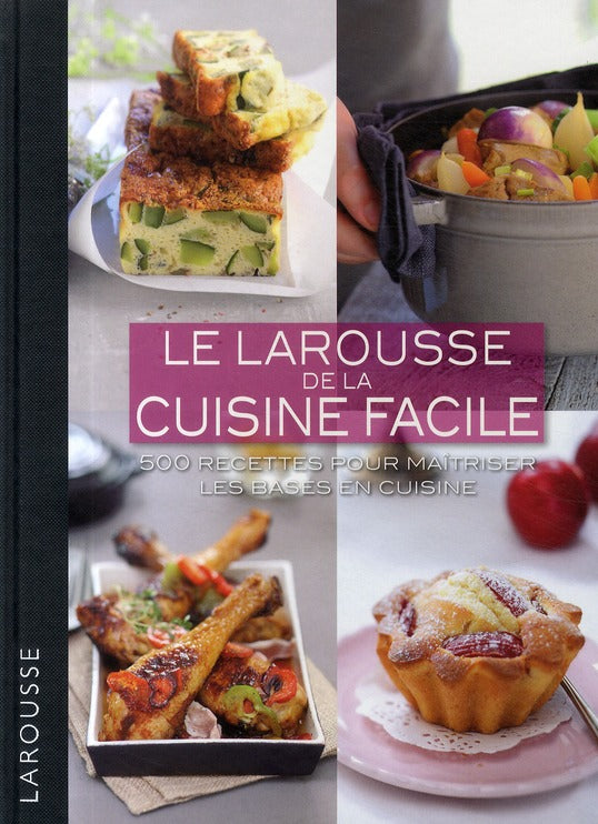 Le Larousse de la cuisine facile ; 500 recettes pour maîtriser les bases en cuisine