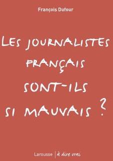Les journalistes français sont-ils si mauvais ?
