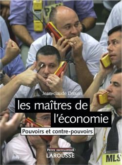 Les maîtres de l'économie mondiale ; pouvoirs et contre-pouvoirs
