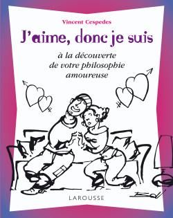 J'aime, donc je suis ; à la découverte de votre philosophie amoureuse