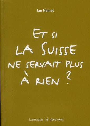Et si la Suisse ne servait plus à rien ?