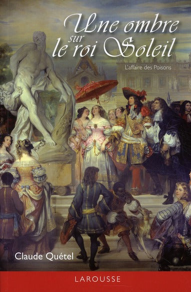 Une ombre sur le roi Soleil ; l'affaire des Poisons
