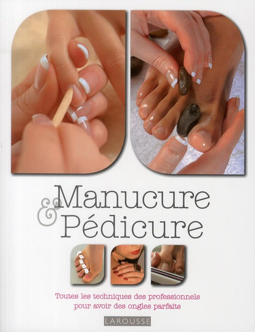 Manucure & pédicure ; toutes les techniques des professionnals pour avoir des ongles parfaits