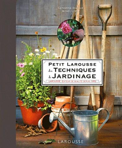 Petit Larousse des techniques du jardinage