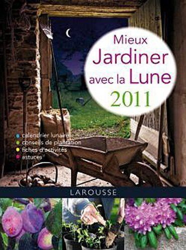 Mieux jardiner avec la lune (édition 2011)