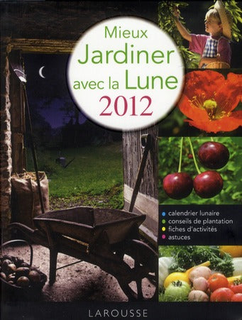 Mieux jardiner avec la lune (édition 2012)