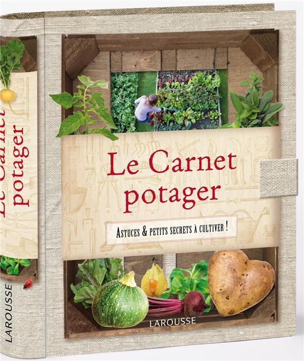 Le carnet potager ; astuces et petits secrets