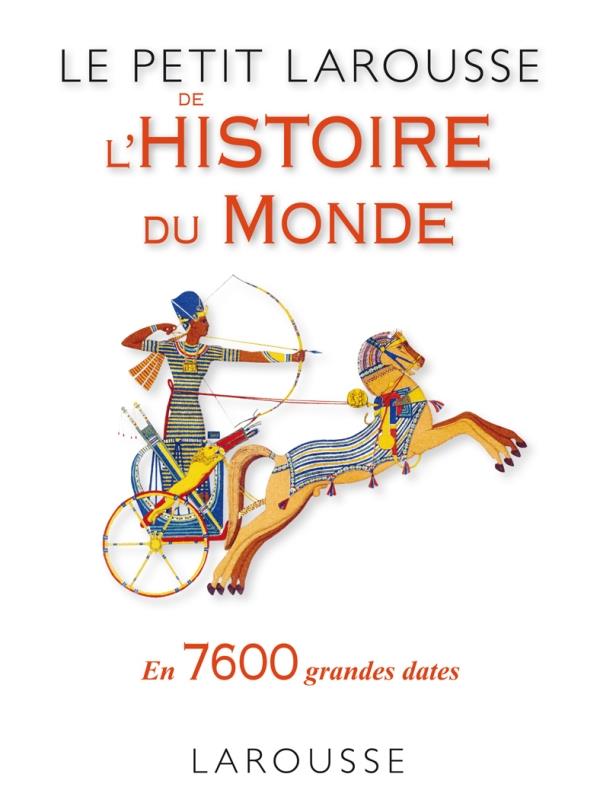 Le petit larousse de l'histoire du monde en 7600 grandes dates