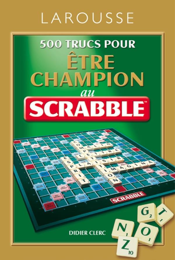 500 trucs pour être champion au jeu Scrabble (édition 2011)