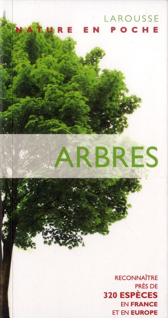 Arbres ; reconnaître près de 320 espèces en France et en Europe
