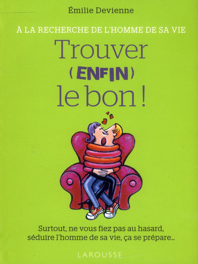 Trouver (enfin!) le bon ; à la recherche de l'homme de sa vie