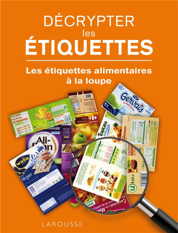 Décrypter les étiquettes ; les étiquettes alimentaires à la loupe