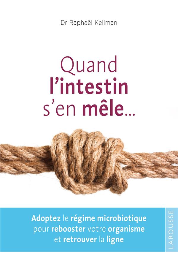 Quand l'intestin s'en mêle ; le régime microbiotique