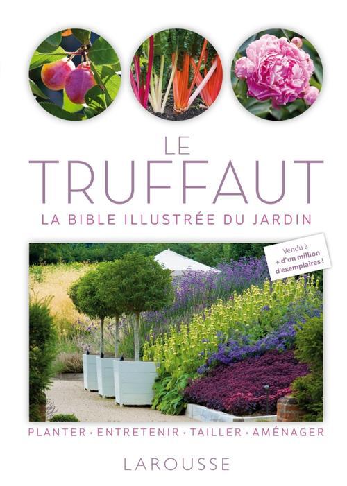 Le Truffaut ; la bible illustrée du jardin