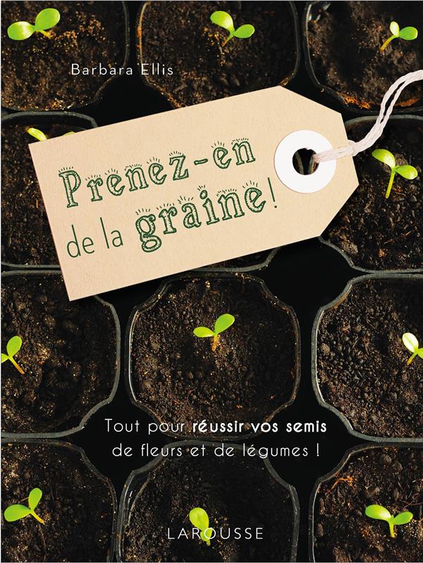 Prenez-en de la graine ! tout pour réussir vos semis de fleurs et de légumes !
