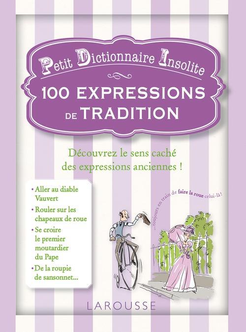 Petit dictionnaire insolite ; 100 expressions de tradition