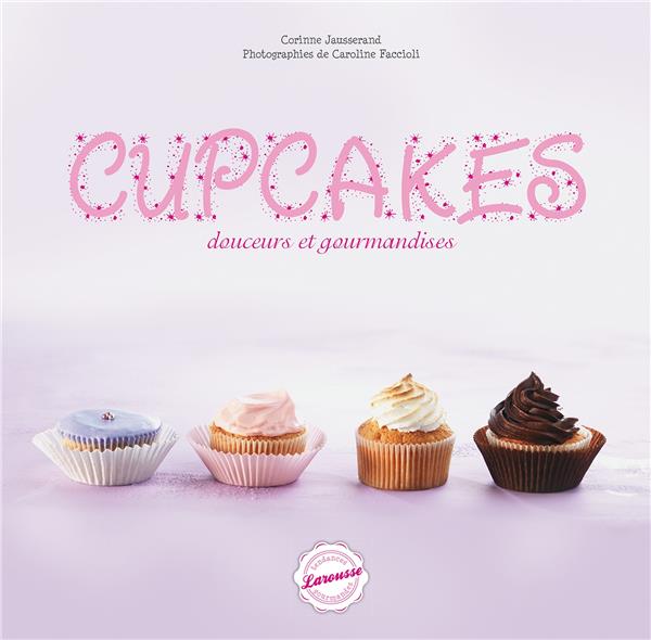 Cupcakes ; douceurs et gourmandises