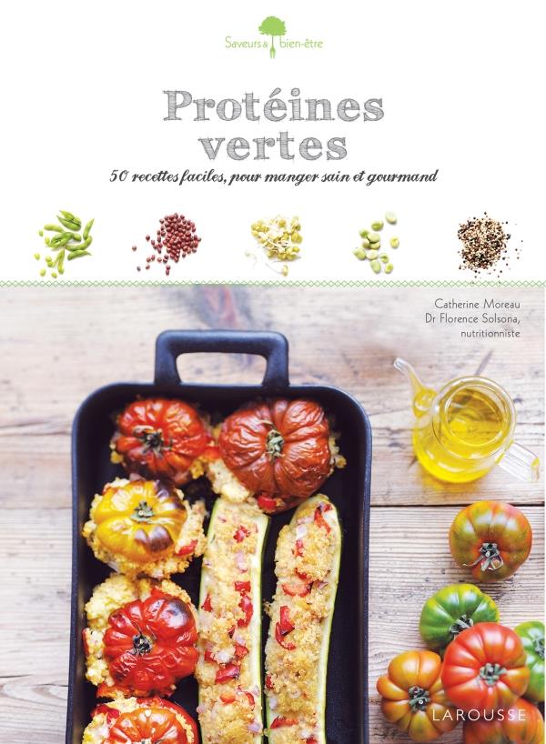 Protéines vertes ; 50 recettes faciles, pour manger sain et gourmand