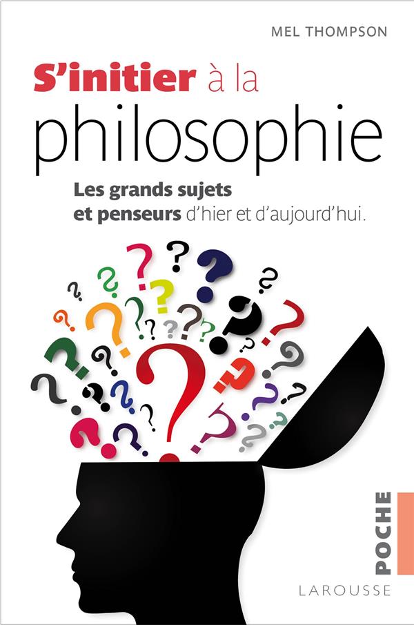 S'initier à la philosophie ; les grands sujets et penseurs d'hier et d'aujourd'hui