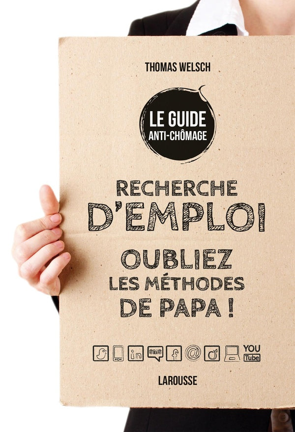 Le guide anti-chômage ; recherche d'emploi ; oubliez les méthodes de papa !