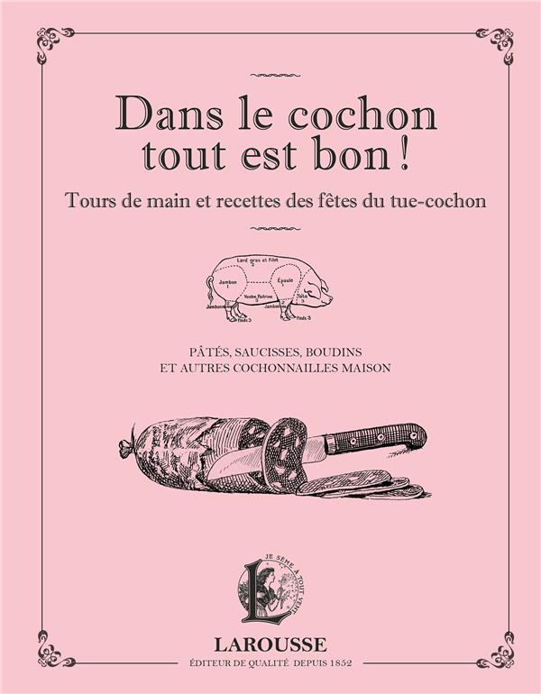 Dans le cochon tout est bon ! tours de main et recettes des fêtes du tue-cochon