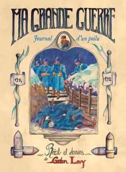 Ma Grande Guerre, 1914-1918 ; journal d'un poilu