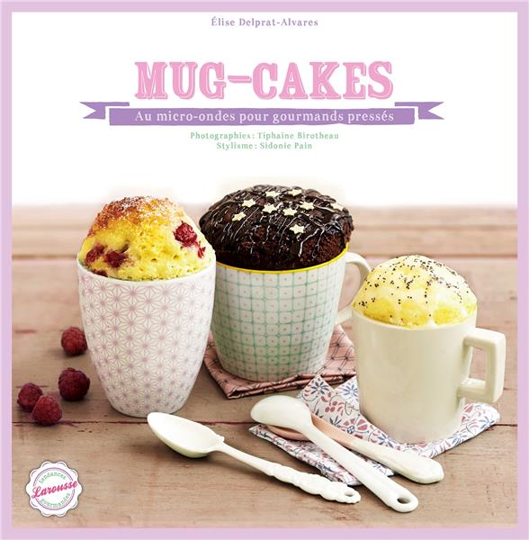 Mug-cakes ; au micro-ondes pour gourmands pressés