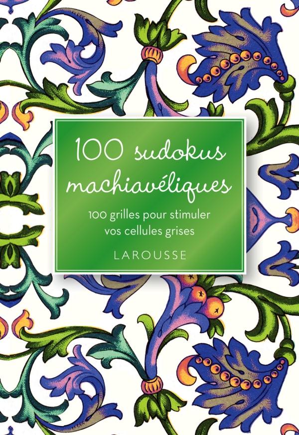 100 sudokus machiavéliques ; 100 grilles pour stimuler vos cellules grises
