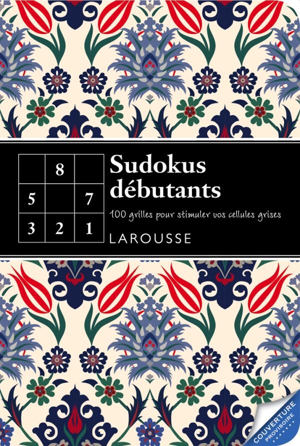 100 sudokus débutants ; 100 grilles pour stimuler vos cellules grises