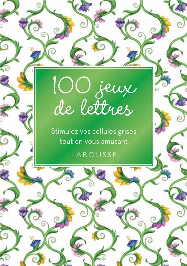 100 jeux de lettres ; 100 grilles pour stimuler vos cellules grises