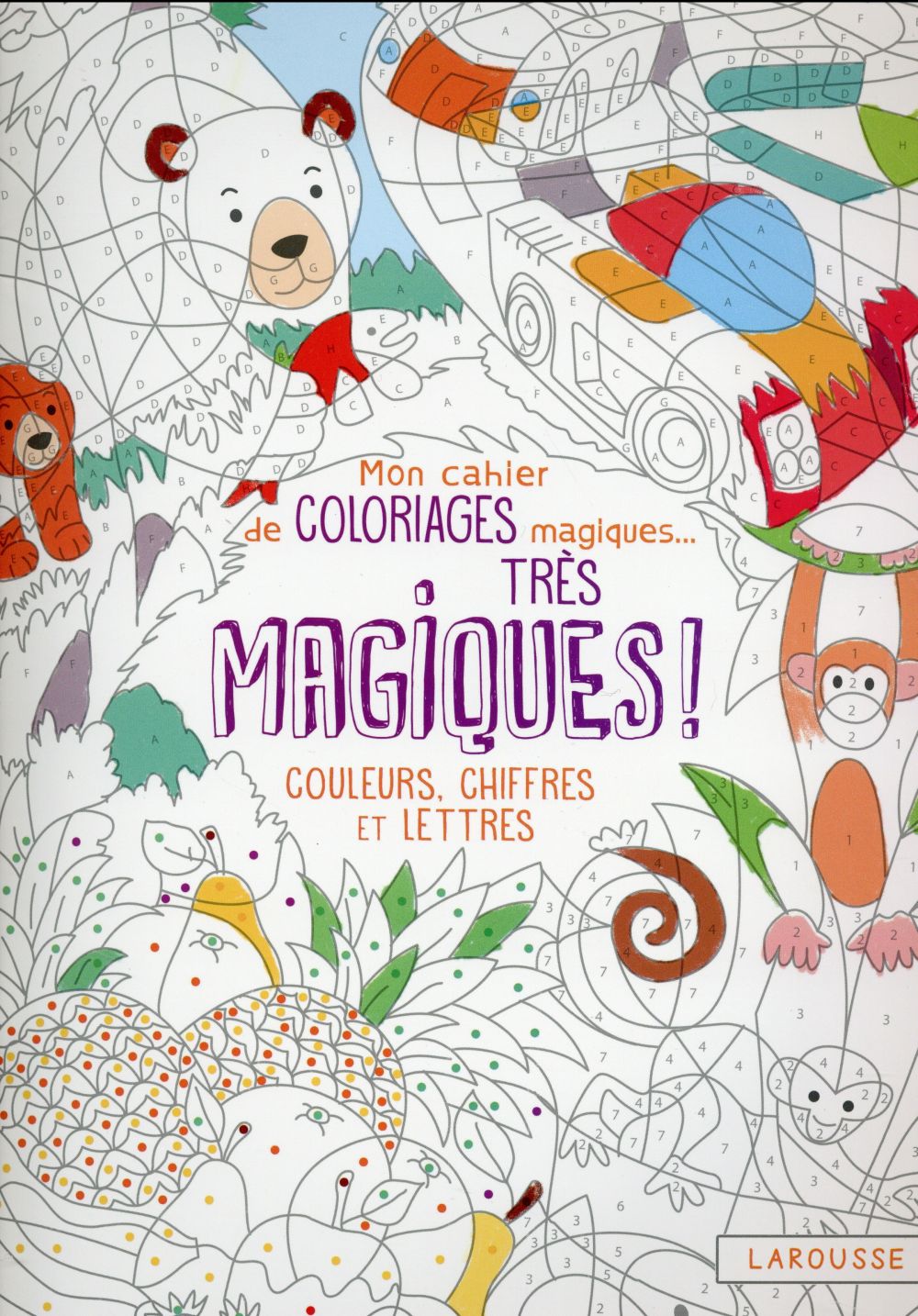 Mon cahier de coloriages magiques... très magiques ! : couleurs, chiffres et lettres