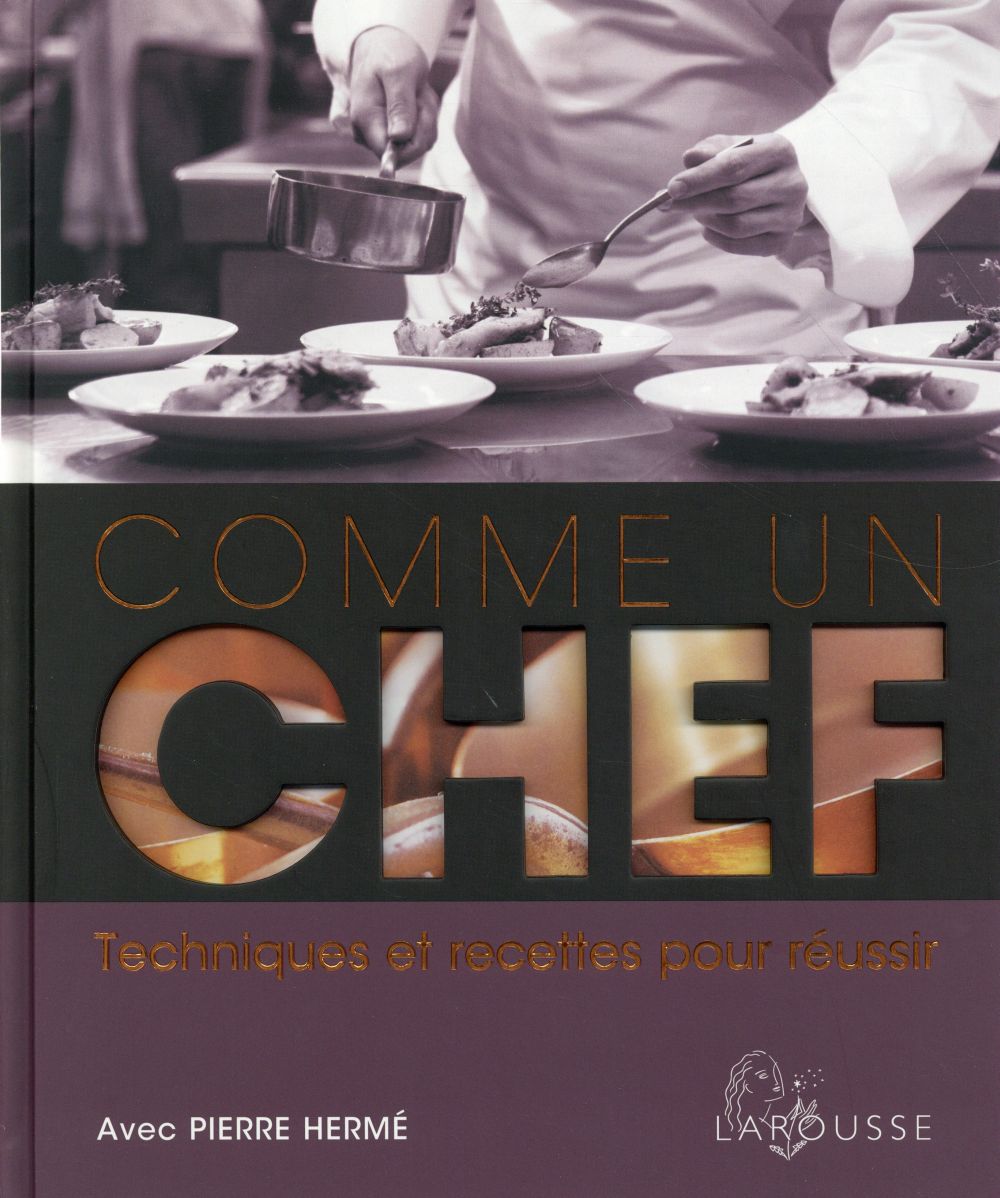 Comme un chef ; techniques et recettes pour réussir