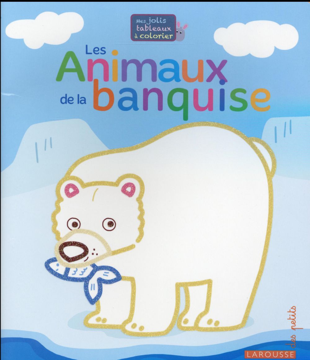 Mes jolis tableaux à colorier ; les animaux de la banquise