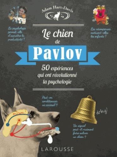 Le chien de Pavlov ; 50 expériences qui ont révolutionné la psychologie