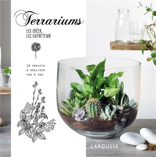 Terrariums, les créer, les entretenir