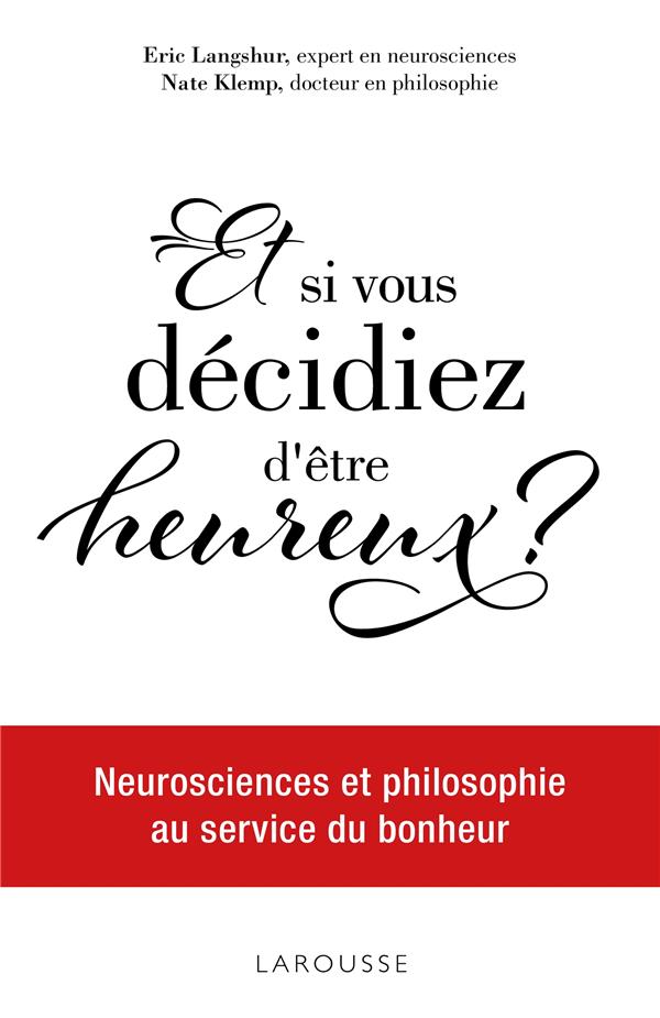 Et si vous décidiez d'être heureux ? neurosciences et philosophie au service du bonheur