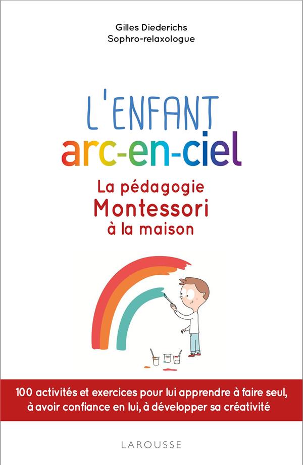 L'enfant arc-en-ciel ; la pédagogie Montessori à la maison